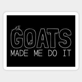 Goats Made Me Do It! Magnet